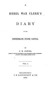 A Rebel war clerk's diary at the Confederate States capital by Jones, J. B.