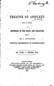 Cover of: A treatise on apoplexy: with an appendix on softening of the brain, and paralysis. Based on Th. J. Rückert's Clinical experience in homoeopathy.