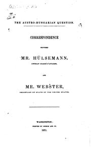 Cover of: The Austro-Hungarian question.: Correspondence between Mr. Hülsemann, Austrian chargé d'affaires, and Mr. Webster, secretary of state of the United States.