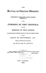 Cover of: The battle of Groton Heights: a collection of narratives, official reports, records, &c., of the storming of Fort Griswold, and the burning of New London by British troops, under the command of Brig.-Gen. Benedict Arnold, on the sixth of September, 1781 ; with an introduction and notes