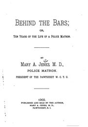 Cover of: Behind the bars, or, Ten years of the life of a police matron