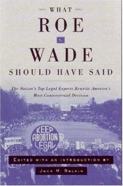 Cover of: What Roe v. Wade should have said: the nation's top legal experts rewrite America's most controversial decision