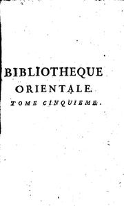 Cover of: Bibliothèque orientale: ou dictionnaire universel, contenant généralement tout ce qui regarde la connoissance des peuples de l'Orient.