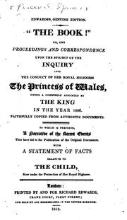 Cover of: book!", or, The proceedings and correspondence upon the subject of the inquiry into the conduct of Her Royal Highness the Princess of Wales, under a commission appointed by the King in the year 1806