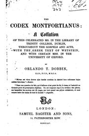 Cover of: The codex Montfortianus: a collation of this celebrated ms. in the library of Trinity college, Dublin, throughout the Gospels and Acts, with the Greek text of Wetstein, and with certain mss. in the University of Oxford.