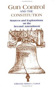 Gun control and the Constitution : sources and explorations on the Second Amendment