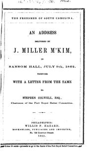 Cover of: freedmen of South Carolina.: An address delivered by J. Miller M'Kim, in Sansom hall, July 9th, 1862. Together with a letter from the same to Stephen Colwell, esq., chairman of the Port Royal Relief Committee.