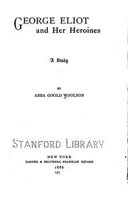 George Eliot and her heroines by Abba Goold Woolson