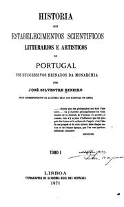 Cover of: Historia dos estabelecimentos scientificos, litterarios e artisticos de Portugal,b nos successivos reinados da monarchia by José Silvestre Ribeiro
