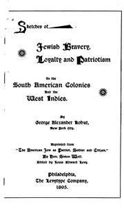 Cover of: Sketches of Jewish bravery, loyalty and patriotism: in the South American colonies and the West Indies