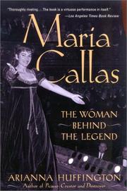 Maria Callas, the woman behind the legend by Huffington, Arianna Stassinopoulos