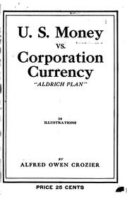 Cover of: U. S. money vs. corporation currency, "Aldrich plan." Wall street confessions!: Greek bank combine.