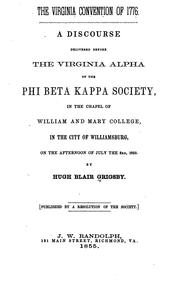 Cover of: The Virginia Convention of 1776: a discourse delivered before the Virginia Alpha of the Phi Beta Kappa Society, in the chapel of William and Mary College, in the city of Williamsburg, on the afternoon of July the 3rd, 1855.