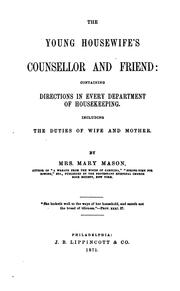 Cover of: The young housewife's counsellor and friend: containing directions in every department of housekeeping.: Including the duties of wife and mother.