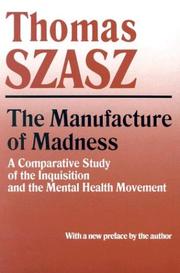 The manufacture of madness by Thomas Stephen Szasz, Thomas Szasz, Thomas S. Szasz, Thomas Stephen Szasz