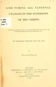 Cover of: God timing all national changes in the interests of His Christ.: A discourse before the American Baptist home mission society, at its annual meeting in the city of Providence, R.I., on Thursday evening, May 29th, 1862.