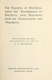 Cover of: The teaching of Epictetus: being the 'Encheiridion of Epictetus', with selections from the 'Dissertations' and 'Fragments'. Translated from the Greek, with introd. and notes, by T.W. Rolleston.