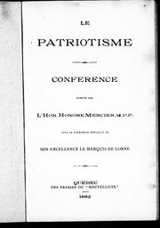 Cover of: Le patriotisme: conférence donnée par l'Hon. Honoré Mercier, M.P.P., sous le patronage distingué de Son Excellence le marquis de Lorne.