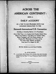 Cover of: Across the American continent: being a daily account of a trip to San Francisco with the Canadian delegation to the sixteenth International C.E. Convention (including an interesting epitome of its proceedings) : also of side trips to Los Angeles, South Pasadena, Ostrich Farm, Mount Lowe Railway, Long Beach, the Yosemite Valley, Mount Tamalpais ; and of the return journey via Victoria, New Westminster, the C.P.R., and the two great lakes, Superior and Huron, from June 29 to August 10, 1897