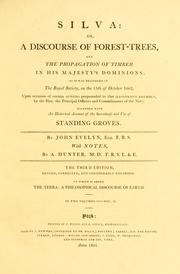 Cover of: Silva: or, A discourse of forest-trees: and the propagation of timber in His Majesty's dominions, as it was delivered in The Royal society, on the 15th of October 1662 ...