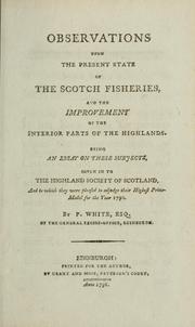 Cover of: Observations upon the present state of the Scotch fisheries by White, P. of the General Excise-Office, Edinburgh