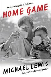 Cover of: Home Game: An Accidental Guide to Fatherhood