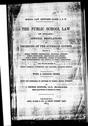 Cover of: The public school law of Ontario: official regulations and decisions of the superior courts relating to school trustee corporations, municipal councils, school boundaries, arbitrations and awards, public school inspectors, boards of examiners, chief superintendent and Council of Public Instruction; also, the acts relating to Roman Catholic, Protestant, and coloured separate schools, with a copious index, being the substance of lectures to normal school students
