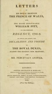 Cover of: Letters of His Royal Highness the Prince of Wales, and the Right Honourable William Pitt, on the proposed regency, 1788-9 by George IV King of Great Britain