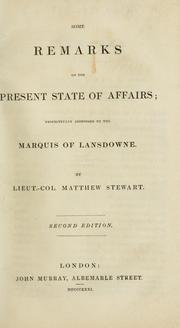 Cover of: Some remarks on the present state of affairs :  respectfully addressed to the Marquis of Lansdowne: by Lieut.-Col. Matthew Stewart.