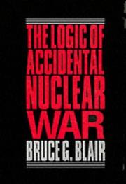 Cover of: The logic of accidental nuclear war by Bruce G. Blair