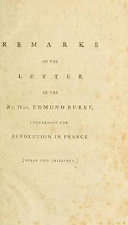 Cover of: Remarks on the letter of the Rt. Hon. Edmund Burke, concerning the revolution in France, and on the proceedings in certain societies in London, relative to that event