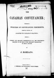 Cover of: The Canadian conveyancer: comprising a selection of conveyancing precedents, carefully revised and adapted to Canadian practice; forming a correct and reliable compendium of all the instruments required to be used in the ordinary transaction of legal affairs