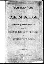 Cover of: Our relations with Canada: statement by Joseph Nimmo Jr. before the Select Committee of the Senate on relations with Canada, April 28, 1890.