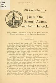 Cover of: James Otis, Samuel Adams and John Hancock, tributes to these as the three prinicpal movers and agents of the American revolution.