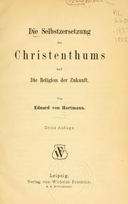 Cover of: Selbstzersetzung des Christenthums und die Religion der Zukunft.