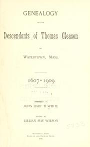 Cover of: Genealogy of the descendants of Thomas Gleason of Watertown, Mass. 1607-1909 by John Barber White
