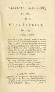 Cover of: The political ballance, for 1754. The mock-patriot, for 1753. To which is added, the case of John Atherton, Bishop of Waterford in Ireland, who was convicted of bestiality with a cow and other creatures, for which he was hang'd at Dublin; with a full account of his behaviour after condemnation, and the letters he left before his execution: By N. Barnard, Dean of Ardagh, at the command of the Primate of Ireland. by 
