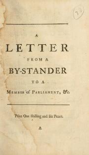 Cover of: letter from a By-stander to a Member of Parliament: Wherein is examined what necessity there is for the maintenance of a large regular land-force in this Island; what proportions the revenues of the Crown have born to those of the people ... and whether the weight of power in the regal or popular scale now preponderates.