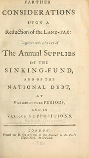 Cover of: Farther considerations upon a reduction of the land-tax: together with a state of the annual supplies of the sinking-fund, and of the national debt, at various future periods, and in various suppositions.