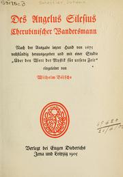 Cover of: Des Angelus Silesius Cherubinischer Wandersmann: nach der Ausgabe letzter Hand von 1675 vollständig herausgegeben und mit einer Studie "Über den Wert der Mystik für unsere Zeit"