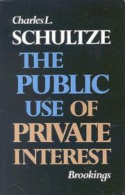The public use of private interest by Charles L. Schultze
