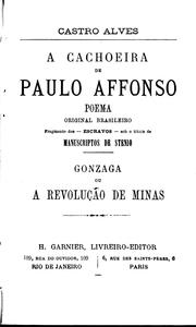 Cover of: A cachoeira de Paulo Affonso: poema original brasileiro ; Manuscriptos de Stenio ; Gonzaga, ou, A revolução de Minas