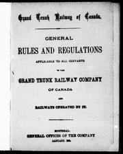 Cover of: General rules and regulations applicable to all servants of the Grand Trunk Railway Company of Canada and railways operated by it