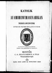 Cover of: Katolik ayamihewimasinahigan nehiyawewinik, livre de prières en langue crise