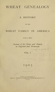 Cover of: Wheat genealogy: a history of the Wheat family in America, with a brief account of the name and family in England and Normandy.