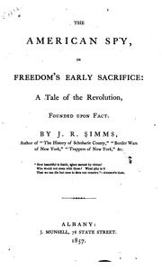Cover of: The American Spy, Or Freedom's Early Sacrifice: A Tale of the Revolution, Founded Upon Fact