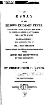 Cover of: An Essay on the bilious epidemic fever, prevailing in the state of New York: to which is added ... | Christopher C. Yates