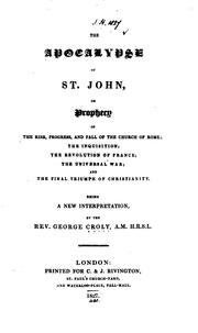 Cover of: The Apocalypse of st. John, or, Prophecy of the rise, progress and fall of the Church of Rome ...