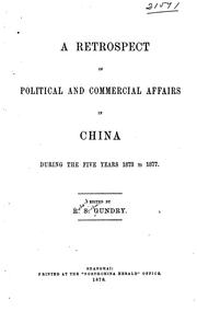 Cover of: A Retrospect of Political and Commercial Affairs in China During the Five Years 1873 to 1877 by Richard Simpson Gundry
