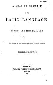 Cover of: A Smaller Grammar of the Latin Language ... For the Use of the Middle and Lower Forms in Schools